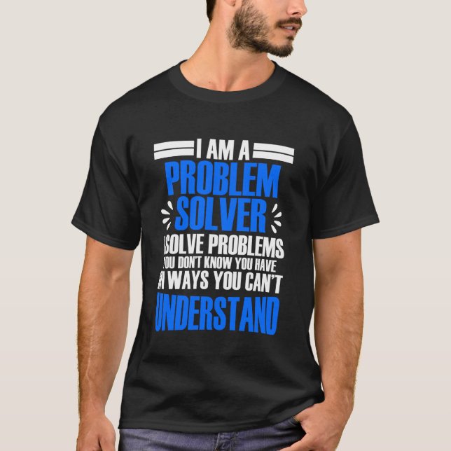 Jag är Problemlösare Jag Löste Problem Du Inte Vet T Shirt (Framsida)