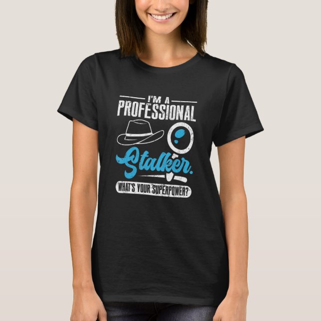 Jag är Professionell Stalker Private Detektive Inv T Shirt (Framsida)