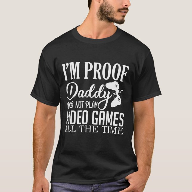 Jag är Proof-pappa spelar inte videospel, roligt s T Shirt (Framsida)