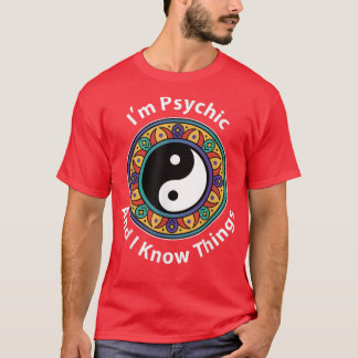 Jag är Psychic och jag känner Sak Funny YinYang fö T Shirt