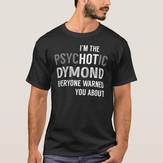 Jag är PsycHOTic DYMOND Alla varnade dig för T Shirt (Framsida)