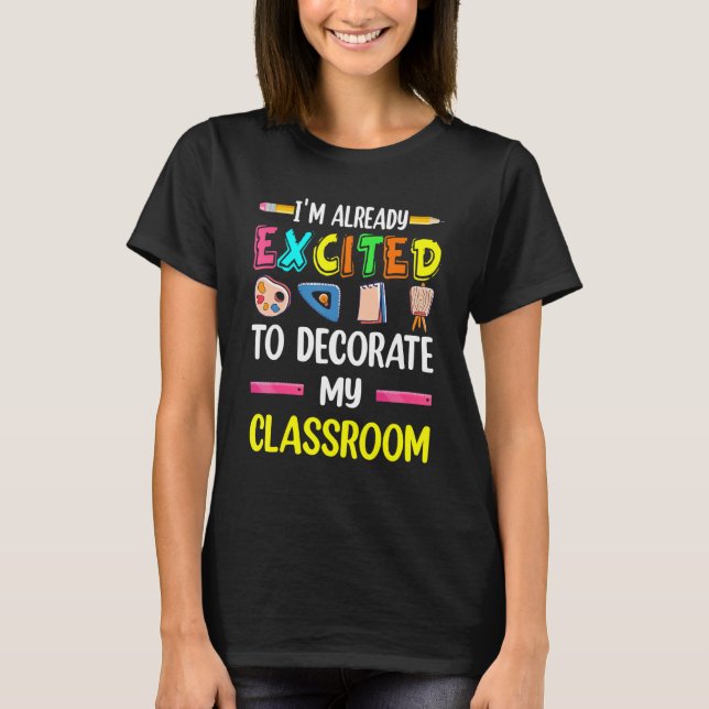 Jag är redan glad över att dekorera mitt klassrum. t shirt (Framsida)