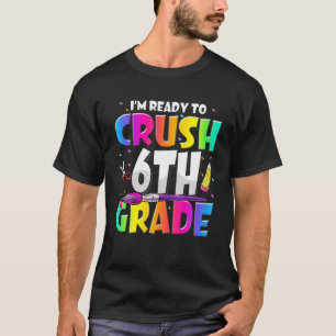 Jag är Redo att krossa 6e Klass 3-FONDEN tillbaka T Shirt