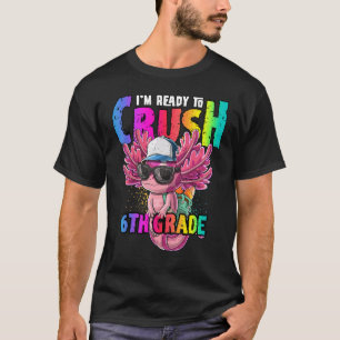 Jag är Redo att krossa 6e Klass Axolotl tillbaka t Shirt