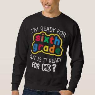 Jag är Redo för 6e Klass, men är det Redo för mig  Lång Ärmad Tröja