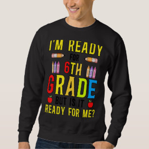 Jag är Redo för 6e Klass, men är det Redo för mig? Lång Ärmad Tröja