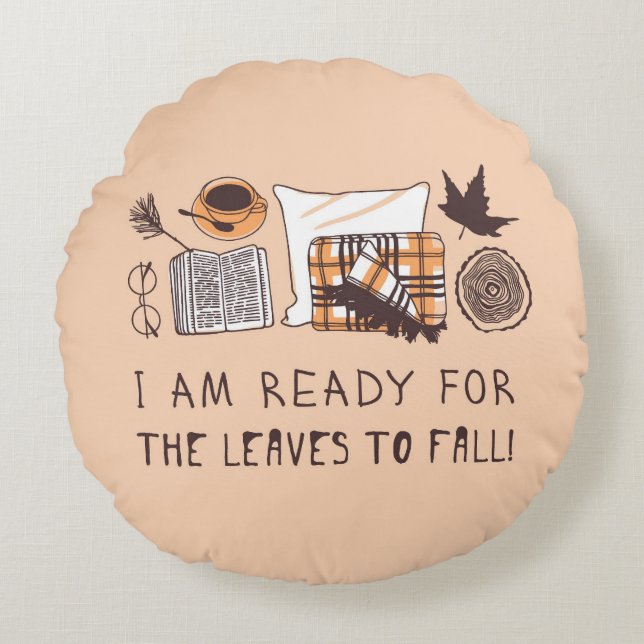 Jag är Redo för att Löven faller! Rund Kudde (Framsidan)