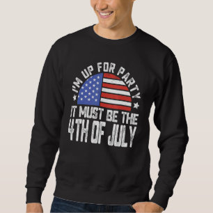 Jag är redo för Party. Det måste vara den 4 juli. Lång Ärmad Tröja