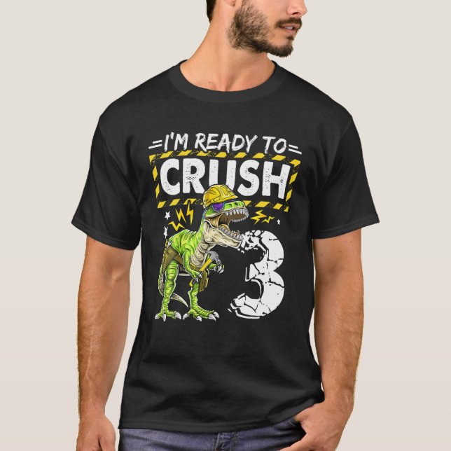 Jag är Redo till Crush 3 Dinosaur Construction Bir T Shirt (Framsida)