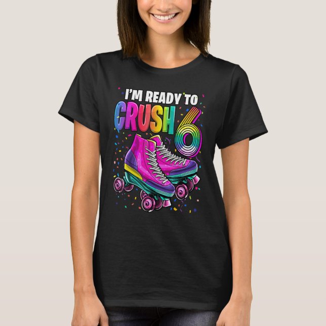 Jag är Redo till Crush 6 6e Birthday Roller Skatin T Shirt (Framsida)