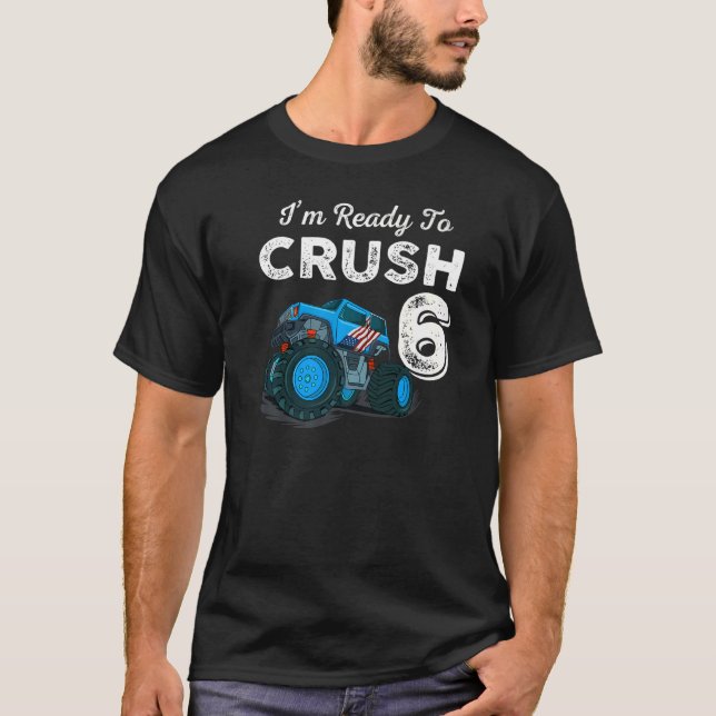 Jag är Redo till Crush 6 Monster Lastbil 6e födels T Shirt (Framsida)