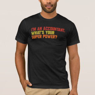 Jag är revisor för vad din Toppen har för kraft T Shirt
