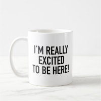 Jag Är Riktigt Upphetsad Över Att Vara Här! Kaffe 