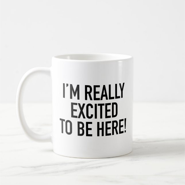 Jag Är Riktigt Upphetsad Över Att Vara Här! Kaffe  Kaffemugg (Vänster)