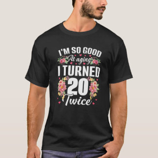 Jag är så Bra 20 gånger nuförtiden 40 år gammal 40 T Shirt