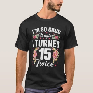 Jag är så Bra blev 15 två gånger ynklig 30 år gamm T Shirt