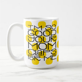 Jag är så Bra din Mamma Mugg