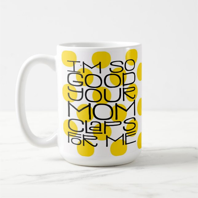 Jag är så Bra din Mamma Mugg (Vänster)