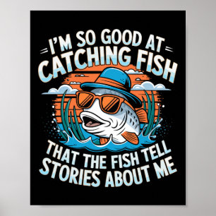 Jag är så bra på att fånga fisk att fisken berätta poster