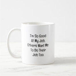 Jag är så bra på mitt jobb kaffemugg