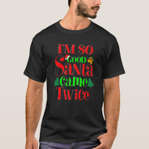 Jag är så Bra Santa Came Twice... T Shirt