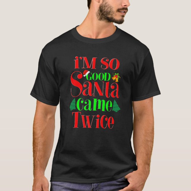 Jag är så Bra Santa Came Twice... T Shirt (Framsida)