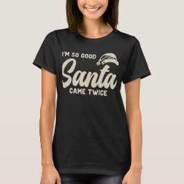 Jag är så Bra Santa Came Twice T Shirt