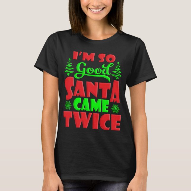 Jag är så Bra Santa Came Twice T Shirt (Framsida)