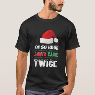 Jag är så Bra Santa Came Twice... T Shirt