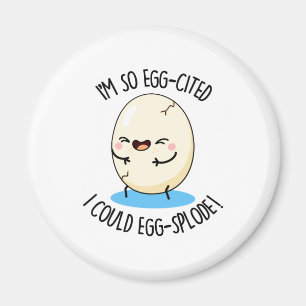 Jag är så Egg-citerad att jag kan "Äggsplode Funny Magnet