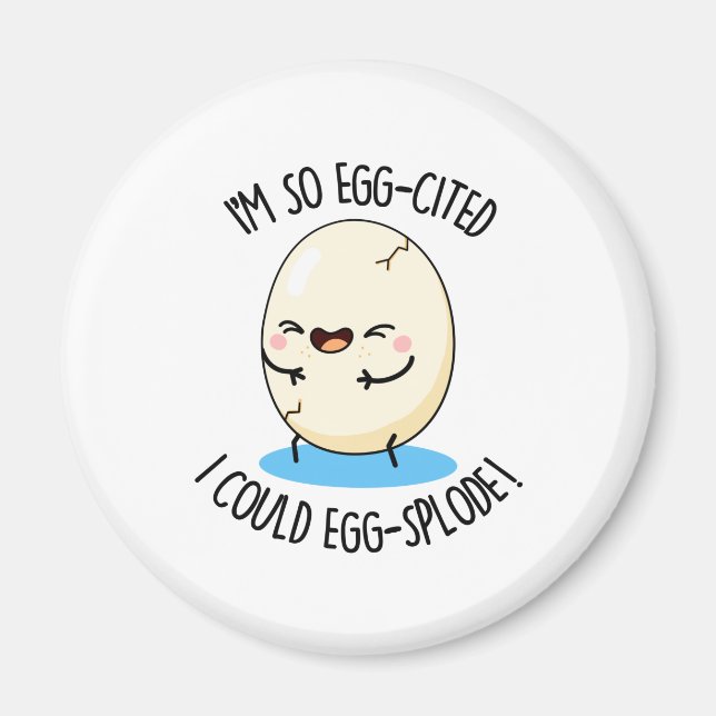 Jag är så Egg-citerad att jag kan "Äggsplode Funny Magnet (Framsidan)