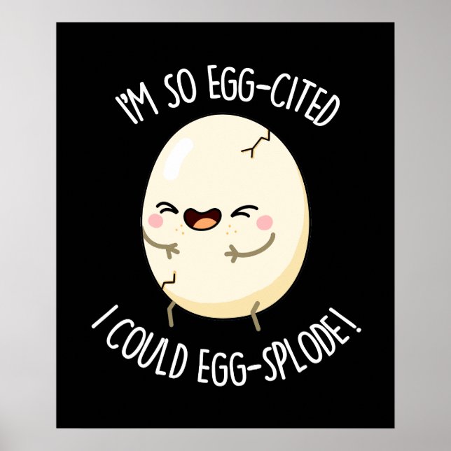 Jag är så Egg-citerad att jag kunde Eggsplode Egg  Poster (Framsidan)