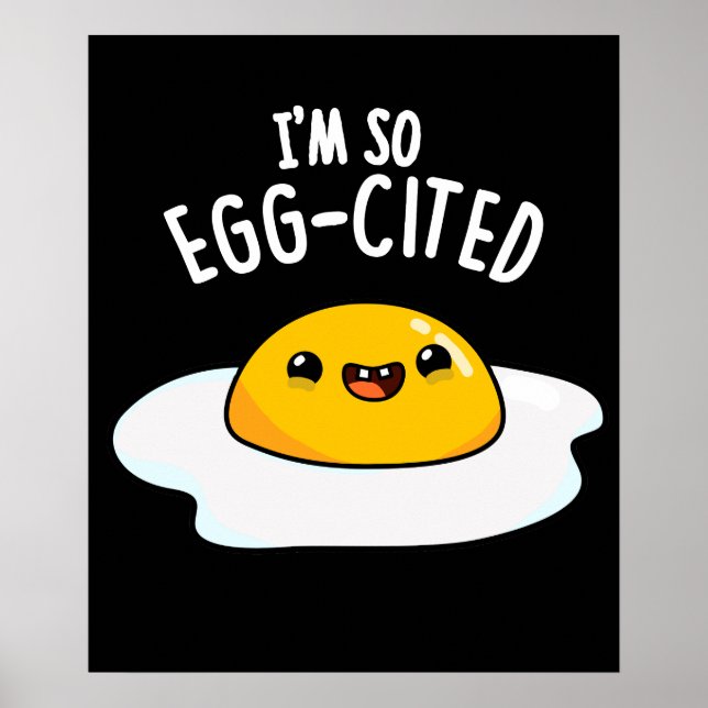 Jag är så Egg-Citerad Funny Egg Pun Mörk BG Poster (Framsidan)