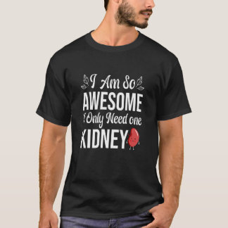 Jag är så Fantastisk att jag bara behöver en njurt T Shirt