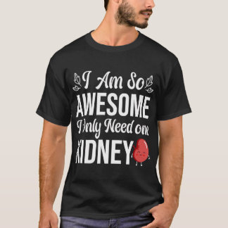Jag är så Fantastisk, jag behöver bara en njure ro T Shirt