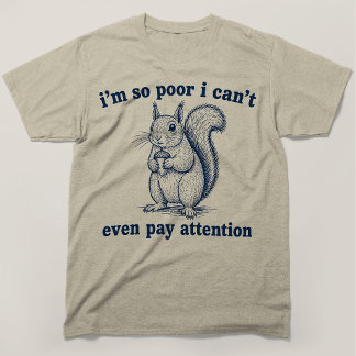 Jag är så fattig att jag inte ens kan koncentrera t shirt