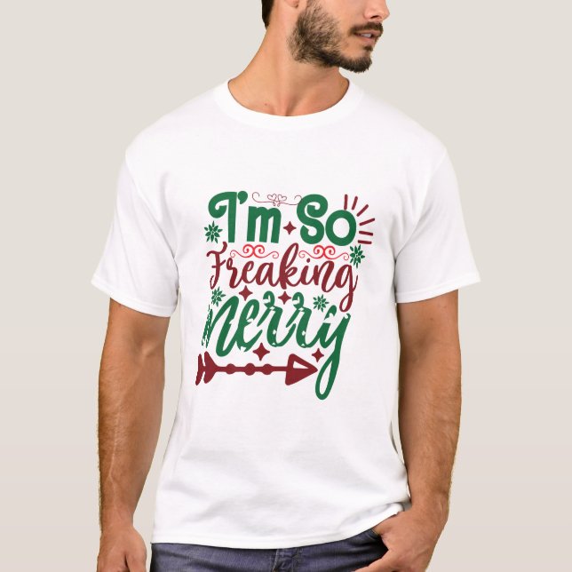 Jag är så Freaking Merry Funny Quote T Shirt (Framsida)