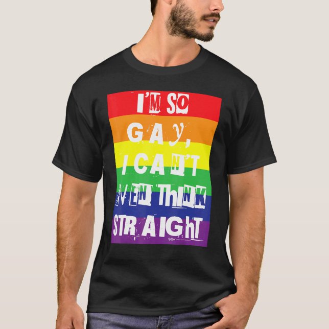 Jag är så glad att jag inte ens kan Tänka Raka Gay T Shirt (Framsida)