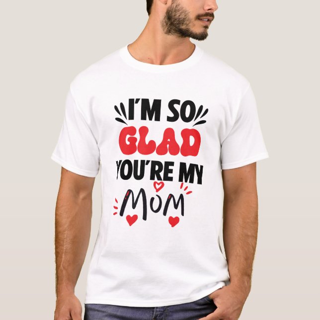 Jag är så glad över din mamma t shirt (Framsida)
