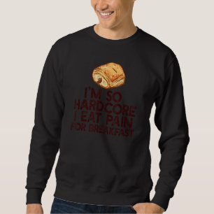 JAG ÄR SÅ HARDCORE EAT PAIN FÖR BREAKFAST Fransk P Lång Ärmad Tröja