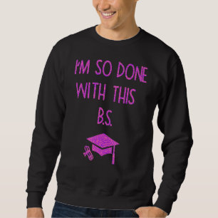 Jag är så klar med B S Studenten 3 Lång Ärmad Tröja