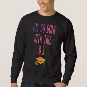 Jag är så klar med B S Studenten 5 Lång Ärmad Tröja