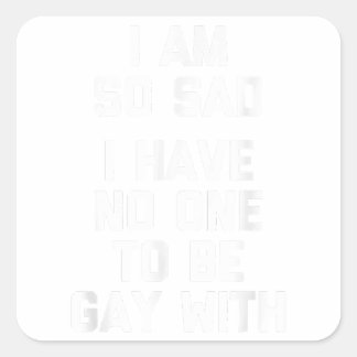 Jag är så Ledsen att jag inte har någon att vara g Fyrkantigt Klistermärke