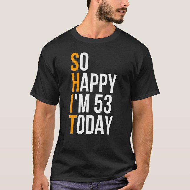 Jag är så Lycklig att jag är 53 i dag Sarcastic 53 T Shirt (Framsida)