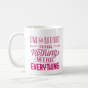 JAG ÄR SÅ RÄDD ATT KÄNNA NÅGONTING SÅ JAG KÄNNER A KAFFEMUGG