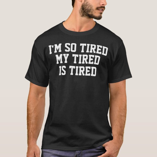 Jag är så trött att jag är trött tee (Framsida)