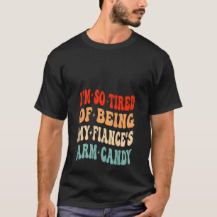 Jag är så trött på att vara min fästman som Arm Ca T Shirt