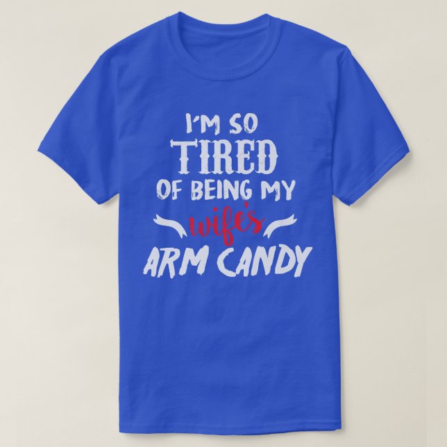 Jag är så trött på att vara min fru Arm Candy1077 T Shirt (Design framsida)