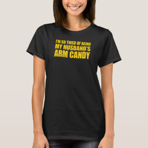 Jag är så trött på att vara min make arm godis 3 t shirt