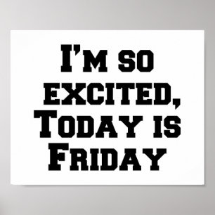 Jag är så upphetsad, idag är Fredag Poster